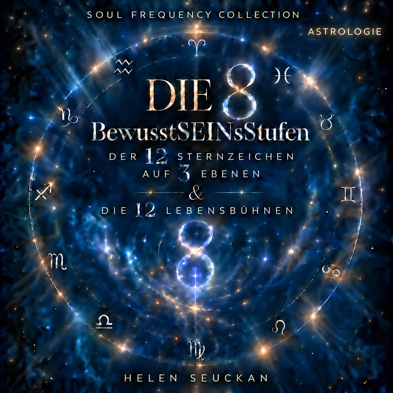 Die 8 BewusstSEINsStufen der 12 Sternzeichen auf 3 Ebenen & die 12 Lebensbühnen