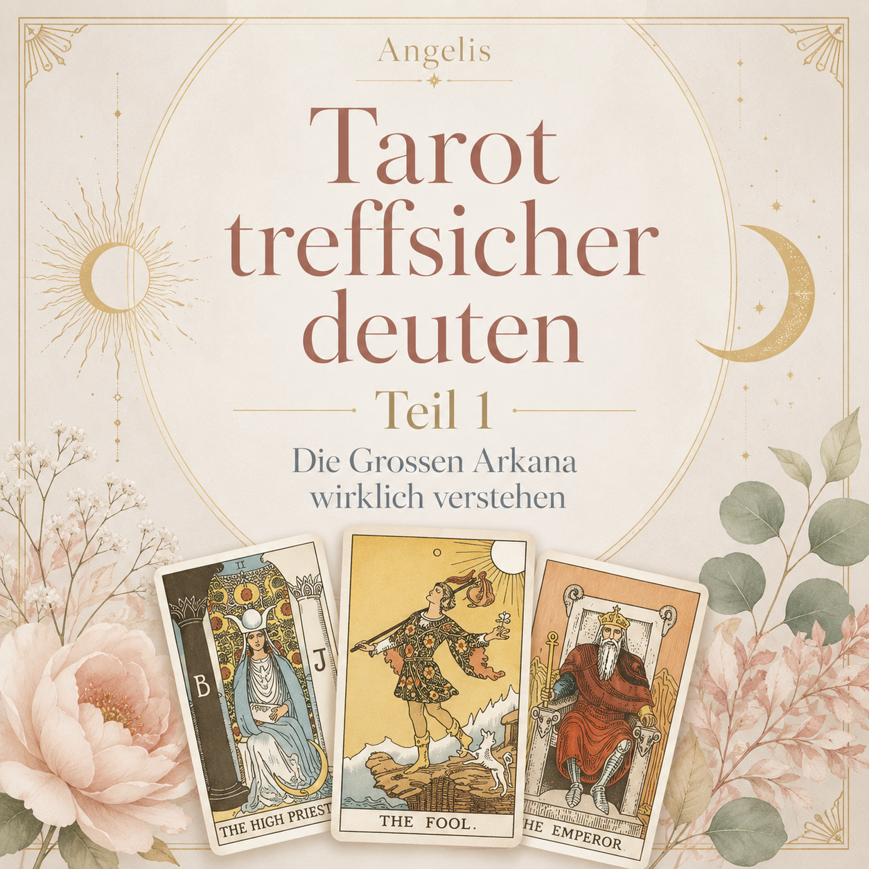 Tarot treffsicher deuten – Teil 1 - Die Großen Arkana wirklich verstehen