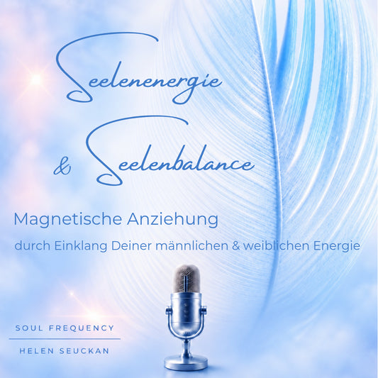 Seelenenergie & Seelenbalance Magnetische Anziehung durch Einklang Deiner männlichen und weiblichen Energie