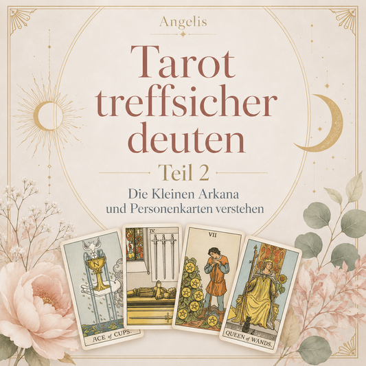 Tarot treffsicher deuten – Teil 2 – Die Sprache der Kleinen Arkana & Personenkarten